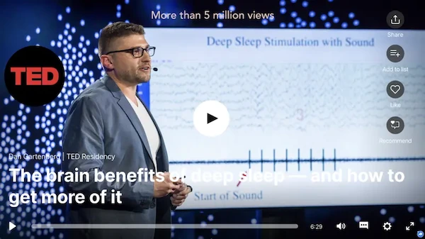 Dr. Dan Gartenberg giving his viral TED Talk called The brain benefits of deep sleep where he demonstrates the potential of sounds for enhancing regenerative slow-wave-sleep (SWS)